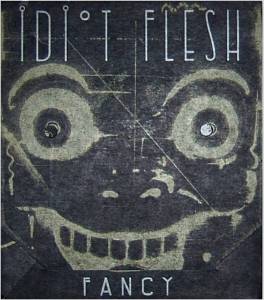 Idiot Flesh - Fancy 001
