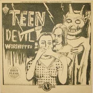 Idiot Flesh - Teen Devil Worshiper 001