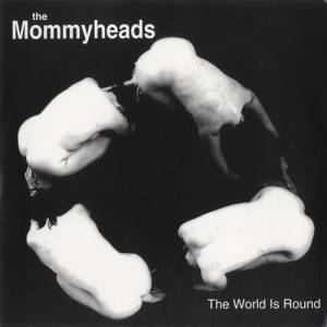 Mommyheads - The World is Round