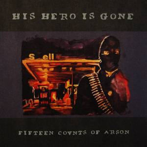Hs Hero is Gone - Fifteen Counts of Arson