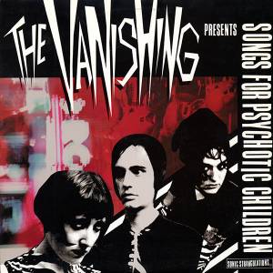 Vanishing, The - Songs For Psychotic Children